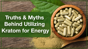 Truths & Myths Behind Utilizing Kratom for Energy