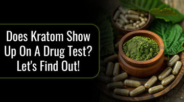 Does Kratom Show Up on a Drug Test